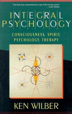 Integral Psychology: Consciousness, Spirit, Psychology, Therapy by Ken Wilber