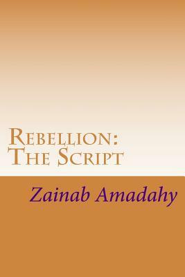 Rebellion: The Script by Zainab Amadahy