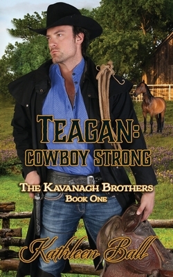 Teagan: Cowboy Strong: Christian Historical Western by Kathleen Ball