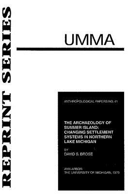 The Archaeology of Summer Island: Changing Settlement Systems in Northern Lake Michigan by David S. Brose