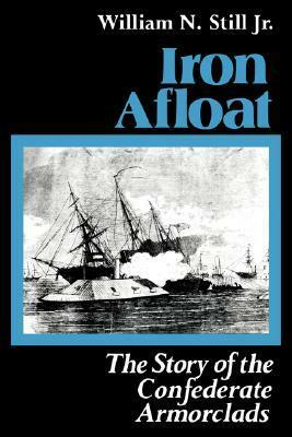 Iron Afloat: The Story of the Confederate Armorclads by William N. Still Jr.