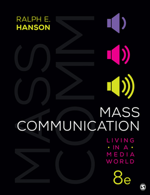 Mass Communication: Living in a Media World by Ralph E. Hanson