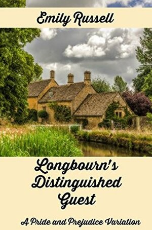 Longbourn's Distinguished Guest: A Pride and Prejudice Variation by Emily Russell