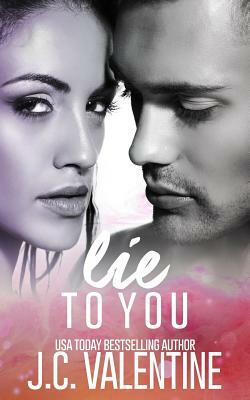 Lie to you by J. C. Valentine