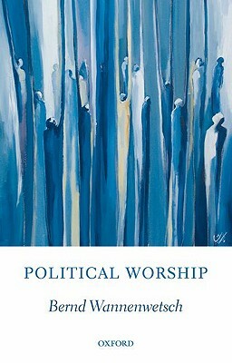 Political Worship by Bernd Wannenwetsch