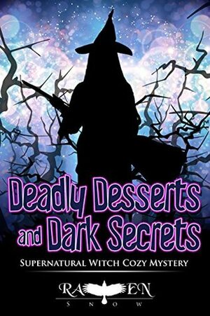 Deadly Desserts and Dark Secrets by Raven Snow
