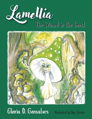 Lamellia: The Wizard in the Forest by Gloria D. Gonsalves