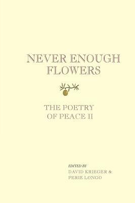 Never Enough Flowers: The Poetry of Peace II by David Krieger