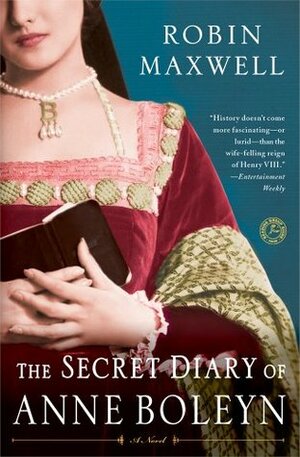 The Secret Diary of Anne Boleyn by Robin Maxwell