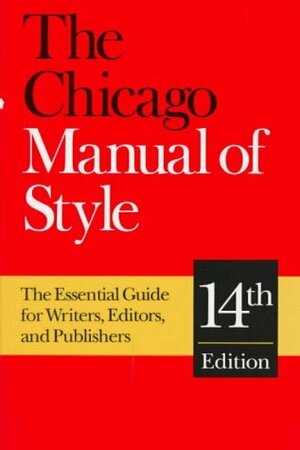 The Chicago Manual of Style, 14th Edition by The University of Chicago Press