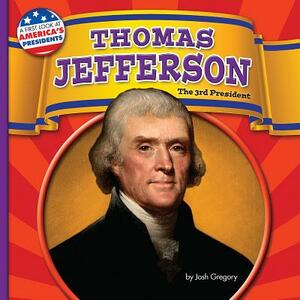 Thomas Jefferson: The 3rd President by Josh Gregory