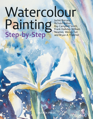 Watercolour Painting Step-By-Step by Jackie Barrass, Richard Bolton, Ray Campbell Smith