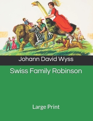 Swiss Family Robinson: Large Print by Johann David Wyss