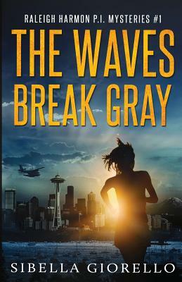 The Waves Break Gray: Raleigh Harmon PI Mysteries #1 by Sibella Giorello