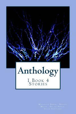 Anthology: 1 Book 4 Stories by Dylan Perez, Erica Santiago, Daniel Mejia