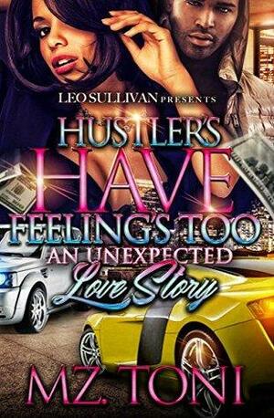Hustlers Have Feelings Too: An Unexpected Love Story by Mz Toni