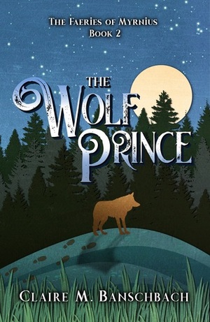 The Wolf Prince by Claire M. Banschbach