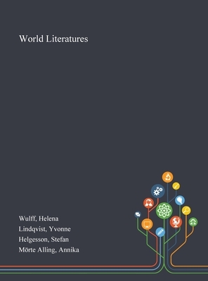 World Literatures by Stefan Helgesson, Yvonne Lindqvist, Helena Wulff