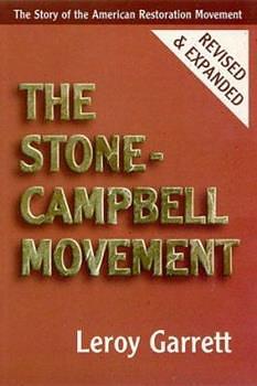 The Stone-Campbell Movement: The Story of the American Restoration Movement by Leroy Garrett