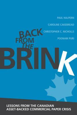 Back from the Brink: Lessons from the Canadian Asset-Backed Commercial Paper Crisis by Christopher C. Nicholls, Caroline Cakebread, Paul Halpern