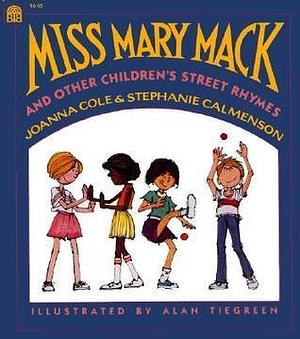 Miss Mary Mack and Other Children's Street Rhymes by Joanna Cole, Alan Tiegreen, Stephanie Calmenson