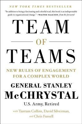 Team of Teams: New Rules of Engagement for a Complex World by David Silverman, Tantum Collins, Stanley McChrystal