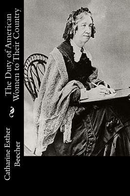 The Duty of American Women to Their Country by Catharine Esther Beecher