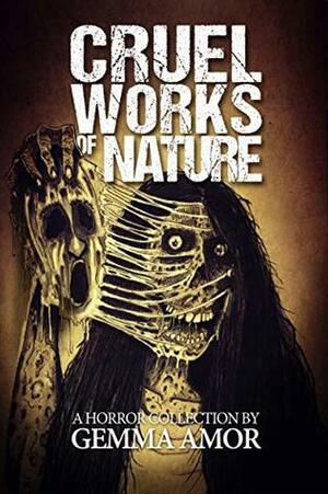 Cruel Works of Nature: 11 Illustrated Horror Novellas by Gemma Amor