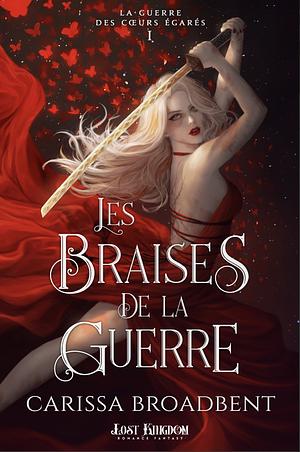 Les braises de la guerre by Carissa Broadbent