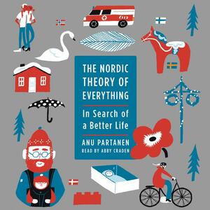 The Nordic Theory of Everything: In Search of a Better Life by Anu Partanen