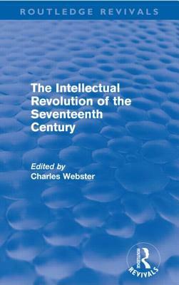 The Intellectual Revolution of the Seventeenth Century (Routledge Revivals) by 