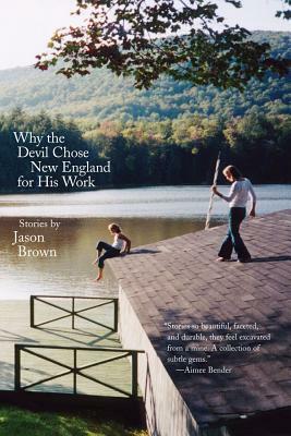 Why the Devil Chose New England for His Work: Stories by Jason Brown