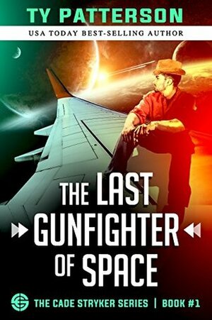 The Last Gunfighter Of Space by Ty Patterson