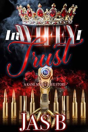 In Wifey I Trust: A Kane Mafia Love Story by Jas B., Jas B.
