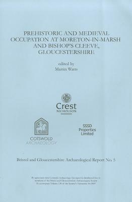 Prehistoric and Medieval Occupation at Moreton-In-Marsh and Bishop's Cleeve, Gloucestershire by Martin Watts
