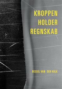 Kroppen holder regnskab: Hjerne, psyke og krop i heling af traumer by Bessel van der Kolk