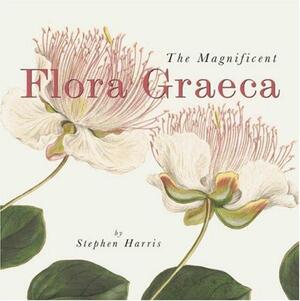 The Magnificent Flora Graeca: How the Mediterranean Came to the English Garden by Stephen Harris