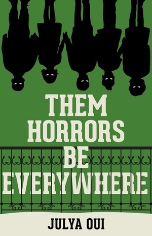 THEM HORRORS BE EVERYWHERE by Julya Oui