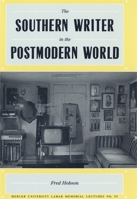 The Southern Writer in the Postmodern World by Fred Hobson