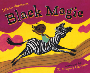 Black Magic by Dinah Johnson, R. Gregory Christie