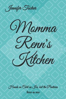 Momma Renn's Kitchen: Hands as Cold as Ice, but the Pastries twice as nice by Jennifer Tucker
