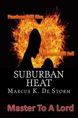 Suburban Heat: Master To A Lord by Marcus K. De Storm