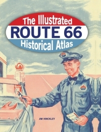 Illustrated Route 66 Historical Atlas by Jim Hinckley