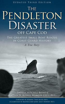 The Pendleton Disaster Off Cape Cod: The Greatest Small Boat Rescue in Coast Guard History (Updated) by Rusell Webster, Theresa Mitchell Barbo, W. Russell Webster