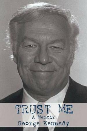 Trust Me: A Memoir by George Kennedy