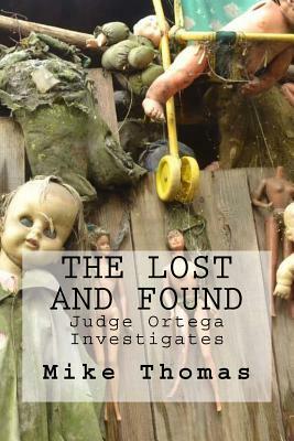 The Lost and Found: Judge Ortega Investigates by Mike Thomas