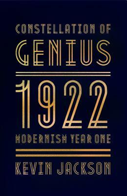 Constellation of Genius: 1922: Modernism Year One by Kevin Jackson