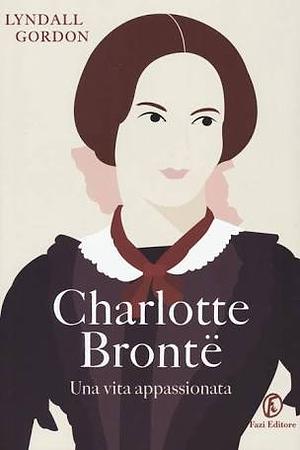 Charlotte Brontë: Una vita appassionata by Lyndall Gordon