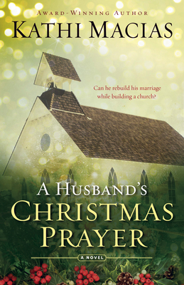 A Husband's Christmas Prayer by Kathi Macias