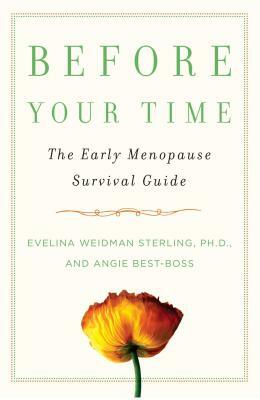 Before Your Time: The Early Menopause Survival Guide by Angie Best-Boss, Evelina Weidman Sterling